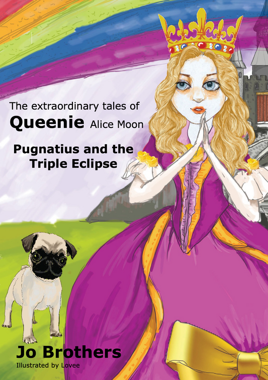 The Extraordinary Tales of Queenie Alice Moon - Pugnatius and the Triple Eclipse